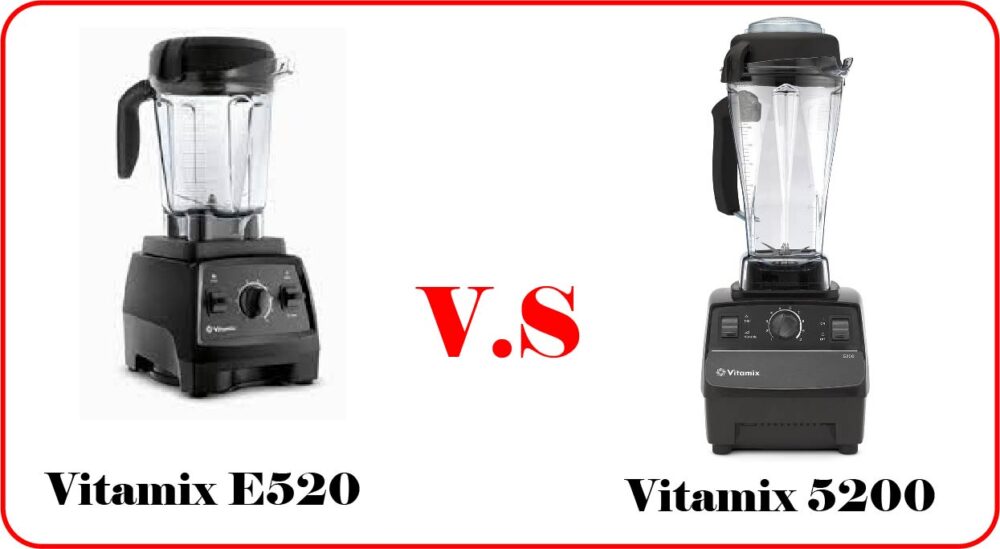 Vitamix e520 vs 5200, Similarities & Differences